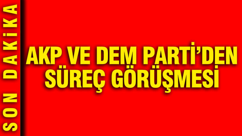 Akp ve dem partiden surec gorusmesi aXy79Y6l
